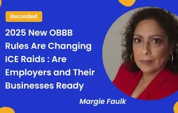 2025 New OBBB Rules Are Changing ICE Raids : Are Employers and Their Businesses Ready