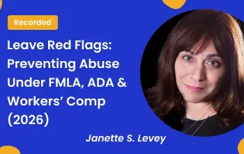 Leave Red Flags: Preventing Abuse Under FMLA, ADA & Workers’ Comp (2026)