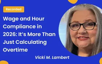 Wage and Hour Compliance in 2026: It’s More Than Just Calculating Overtime